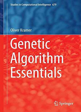 Genetic Algorithm Essentials (studies In Computational Intelligence)