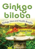 Ginkgo Biloba: Biology, Uses And Health Benefits