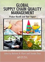 Global Supply Chain Quality Management: Product Recalls And Their Impact