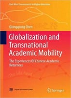 Globalization And Transnational Academic Mobility: The Experiences Of Chinese Academic Returnees