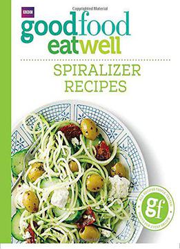 Good Food Eat Well: Spiralizer Recipes
