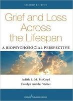 Grief And Loss Across The Lifespan: A Biopsychosocial Perspective, Second Edition