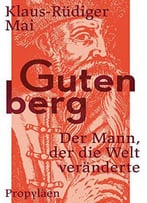Gutenberg: Der Mann, Der Die Welt Veränderte