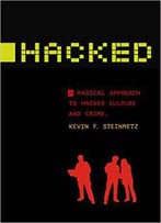 Hacked: A Radical Approach To Hacker Culture And Crime