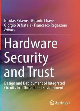 Hardware Security And Trust: Design And Deployment Of Integrated Circuits In A Threatened Environment
