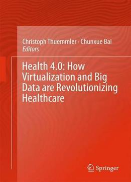 Health 4.0: How Virtualization And Big Data Are Revolutionizing Healthcare