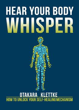 Hear Your Body Whisper: How To Unlock Your Self-healing Mechanism