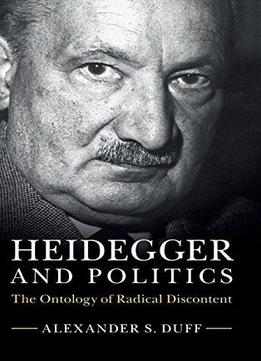 Heidegger And Politics: The Ontology Of Radical Discontent