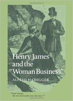 Henry James And The 'Woman Business' (Cambridge Studies In American Literature And Culture)