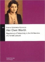 Her Own Worth: Negotiations Of Subjectivity In The Life Narrative Of A Female Labourer