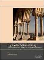 High Value Manufacturing: Advanced Research In Virtual And Rapid Prototyping