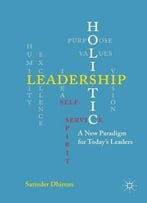 Holistic Leadership: A New Paradigm For Today's Leaders