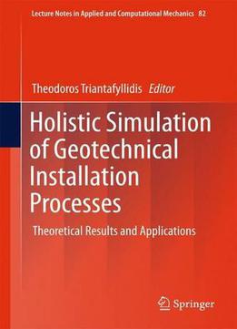 Holistic Simulation Of Geotechnical Installation Processes: Theoretical Results And Applications