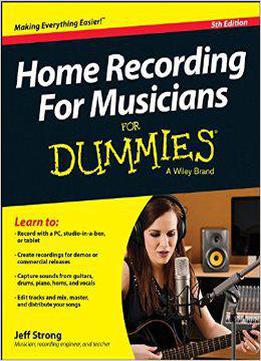 Home Recording For Musicians For Dummies, 5th Edition