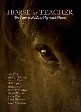Horse As Teacher: The Path To Authenticity