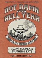 Hot Damn & Hell Yeah: Recipes For Hungry Banditos, 10th Anniversary Expanded Edition