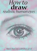 How To Draw Realistic Human Eyes : I Know That You Could Draw Great