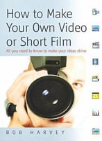 How To Make Your Own Video Or Short Film