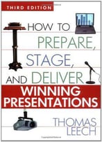 How To Prepare, Stage, And Deliver Winning Presentations