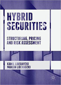 Hybrid Securities: Structuring, Pricing And Risk Assessment