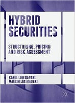 Hybrid Securities: Structuring, Pricing And Risk Assessment