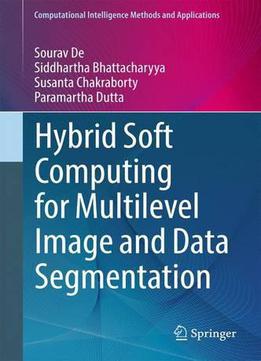 Hybrid Soft Computing For Multilevel Image And Data Segmentation