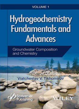 Hydrogeochemistry Fundamentals And Advances, Groundwater Composition And Chemistry (volume 1)