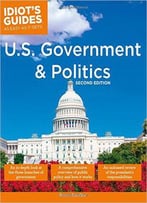 Idiot's Guides: U.S. Government And Politics, 2e