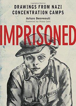 Imprisoned: Drawings From Nazi Concentration Camps