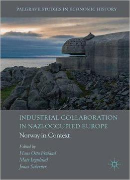 Industrial Collaboration In Nazi-occupied Europe: Norway In Context