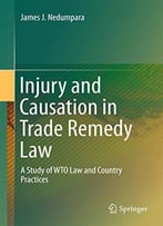 Injury And Causation In Trade Remedy Law: A Study Of Wto Law And Country Practices