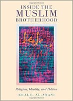 Inside The Muslim Brotherhood: Religion, Identity, And Politics