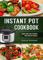 Instant Pot Cookbook: Quick And Easy Recipes For Healthy Meals
