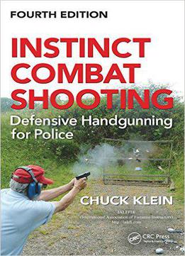 Instinct Combat Shooting: Defensive Handgunning For Police, Fourth Edition