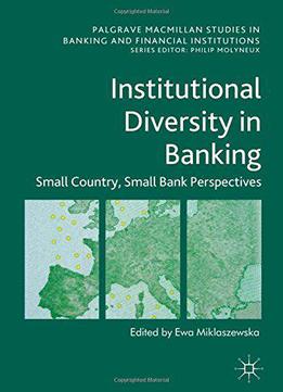 Institutional Diversity In Banking: Small Country, Small Bank Perspectives