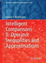 Intelligent Comparisons Ii: Operator Inequalities And Approximations (Studies In Computational Intelligence)