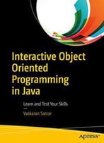 Interactive Object Oriented Programming In Java: Learn And Test Your Skills