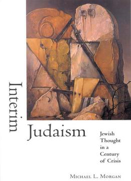Interim Judaism: Jewish Thought In A Century Of Crisis