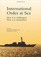 International Order At Sea: How It Is Challenged. How It Is Maintained