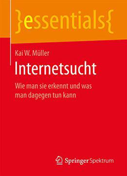 Internetsucht: Wie Man Sie Erkennt Und Was Man Dagegen Tun Kann