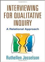 Interviewing For Qualitative Inquiry: A Relational Approach