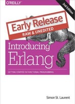 Introducing Erlang: Getting Started In Functional Programming, 2nd Edition (Early Release)