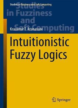 Intuitionistic Fuzzy Logics (studies In Fuzziness And Soft Computing)