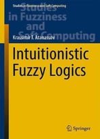 Intuitionistic Fuzzy Logics (Studies In Fuzziness And Soft Computing)