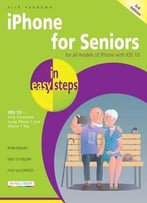Iphone For Seniors In Easy Steps, 3rd Edition: Covers Ios 10