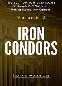 Iron Condors (the Best Option Strategies, Volume 2)