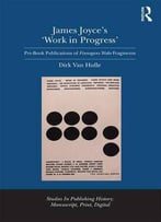 James Joyce's 'Work In Progress': Pre-Book Publications Of Finnegans Wake Fragments