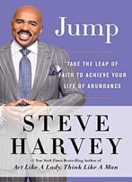 Jump: Take The Leap Of Faith To Achieve Your Life Of Abundance