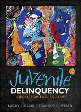 Juvenile Delinquency: Theory, Practice, And Law, 12th Edition