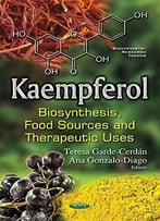 Kaempferol: Biosynthesis, Food Sources And Therapeutic Uses (Biochemistry Research Trends)